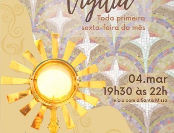 1ª Sexta-feira do mês é dia de Vigília e Adoração ao Santíssimo, no Santuário